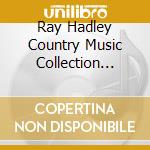 Ray Hadley Country Music Collection Volume 2 (The) (2 Cd) cd musicale