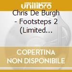 Chris De Burgh - Footsteps 2 (Limited Collector's Edition) (2 Cd) cd