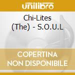 Chi-Lites (The) - S.O.U.L cd musicale di Chi