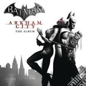 Batman: Arkham City The Album / Various cd musicale di Artisti Vari