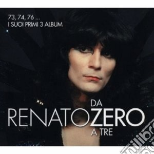 Renato Zero - Da Zero A Tre 73/74/76: I Suoi Primi Tre Album (3 Cd) cd musicale di Renato Zero