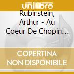 Rubinstein, Arthur - Au Coeur De Chopin - Arthur Rubinst (6 Cd) cd