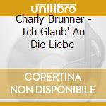 Charly Brunner - Ich Glaub' An Die Liebe cd