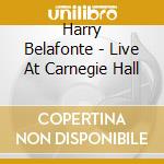 Harry Belafonte - Live At Carnegie Hall cd musicale di Harry Belafonte
