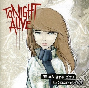 Tonight Alive - What Are You So Scared Of? cd musicale di Tonight Alive