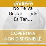 No Te Va Gustar - Todo Es Tan Inflamable cd musicale di No Te Va Gustar
