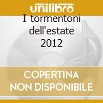I tormentoni dell'estate 2012 cd