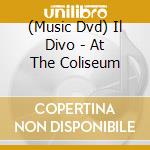 (Music Dvd) Il Divo - At The Coliseum cd