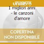 I migliori anni - le canzoni d'amore cd