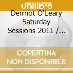 Dermot O'Leary Saturday Sessions 2011 / Various (2 Cd) cd musicale di Various Artists
