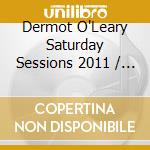 Dermot O'Leary Saturday Sessions 2011 / Various (2 Cd) cd