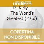 R. Kelly - The World's Greatest (2 Cd) cd musicale di R Kelly