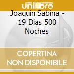 Joaquin Sabina - 19 Dias 500 Noches cd musicale di Joaquin Sabina