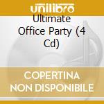 Ultimate Office Party (4 Cd) cd musicale di Various Artists