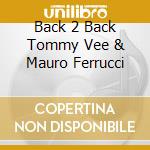 Back 2 Back Tommy Vee & Mauro Ferrucci cd musicale di Artisti Vari