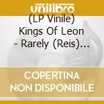 (LP Vinile) Kings Of Leon - Rarely (Reis) (Rmst) (Ogv) vinile