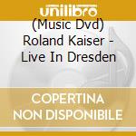 (Music Dvd) Roland Kaiser - Live In Dresden cd