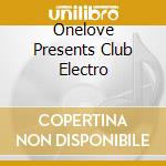 Onelove Presents Club Electro cd