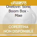 Onelove: Sonic Boom Box - Mixe cd