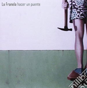 Franela La - Hacer Un Puente cd musicale di Franela La