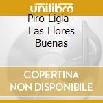 Piro Ligia - Las Flores Buenas cd musicale di Piro Ligia