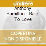 Anthony Hamilton - Back To Love cd musicale di Anthony Hamilton