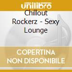 Chillout Rockerz - Sexy Lounge cd