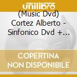 (Music Dvd) Cortez Alberto - Sinfonico Dvd + Cd cd