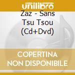 Zaz - Sans Tsu Tsou (Cd+Dvd) cd musicale di Zaz