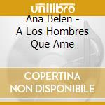 Ana Belen - A Los Hombres Que Ame cd