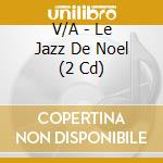 V/A - Le Jazz De Noel (2 Cd) cd musicale di V/A