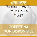 Papillon - As-Tu Peur De La Mort? cd
