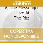 Vj The Messenger - Live At The Ritz cd