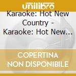 Karaoke: Hot New Country - Karaoke: Hot New Country cd