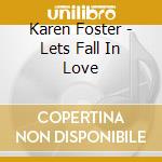 Karen Foster - Lets Fall In Love cd musicale di Karen Foster