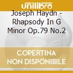Joseph Haydn - Rhapsody In G Minor Op.79 No.2 cd musicale di Maria Brahyms / Schubert / Yudina