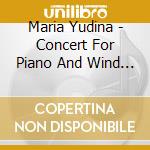 Maria Yudina - Concert For Piano And Wind Instruments I. Largo cd musicale di Maria Yudina