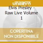 Elvis Presley - Raw Live Volume 1 cd