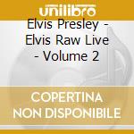 Elvis Presley - Elvis Raw Live - Volume 2 cd