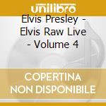Elvis Presley - Elvis Raw Live - Volume 4 cd