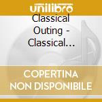 Classical Outing - Classical Masterpieces cd musicale di Classical Outing