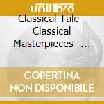 Classical Tale - Classical Masterpieces - Classical Tale - Classical Masterpieces cd musicale di Classical Tale