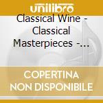 Classical Wine - Classical Masterpieces - Classical Wine - Classical Masterpieces cd musicale di Classical Wine