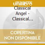 Classical Angel - Classical Masterpieces cd musicale di Classical Angel