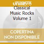 Classical Music Rocks Volume 1 cd