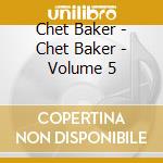 Chet Baker - Chet Baker - Volume 5 cd