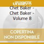 Chet Baker - Chet Baker - Volume 8 cd