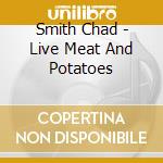 Smith Chad - Live Meat And Potatoes cd