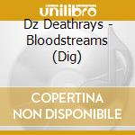 Dz Deathrays - Bloodstreams (Dig) cd musicale di Dz Deathrays