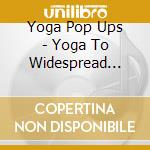 Yoga Pop Ups - Yoga To Widespread Panic cd musicale di Yoga Pop Ups